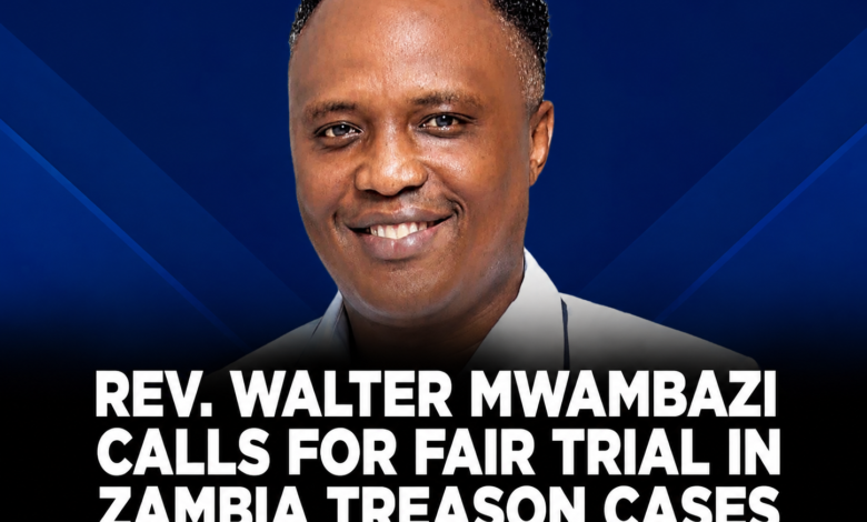 Rev. Walter Mwambazi Calls for Fair Trial in Zambia Treason Cases